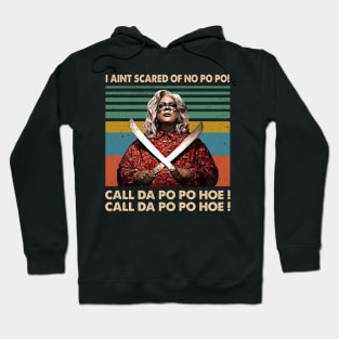 Madea I Aint Scared Of No Po Po Hoodie